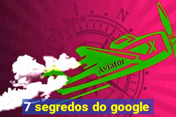 7 segredos do google